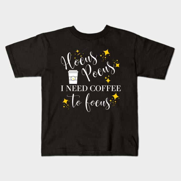 Hocus Pocus I Need Coffee to Focus Kids T-Shirt by MalibuSun